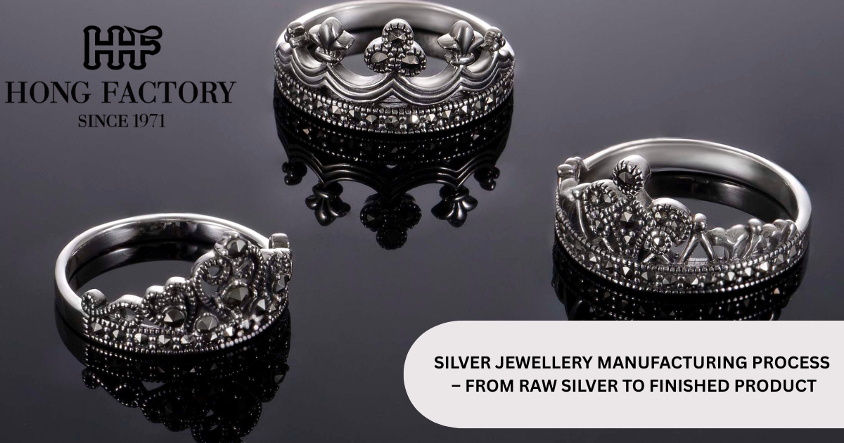 SILVER JEWELLERY MANUFACTURING PROCESS – FROM RAW SILVER TO FINISHED PRODUCT