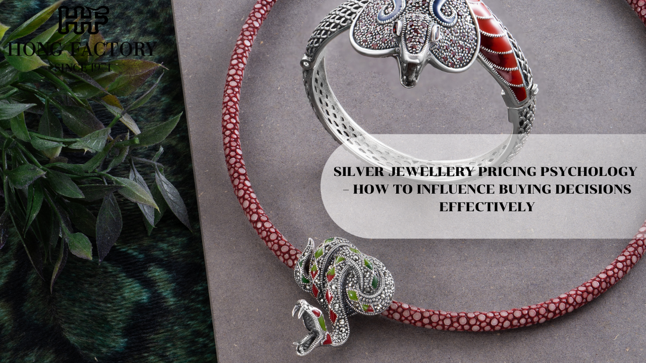 SILVER JEWELLERY PRICING PSYCHOLOGY – HOW TO INFLUENCE BUYING DECISIONS EFFECTIVELY