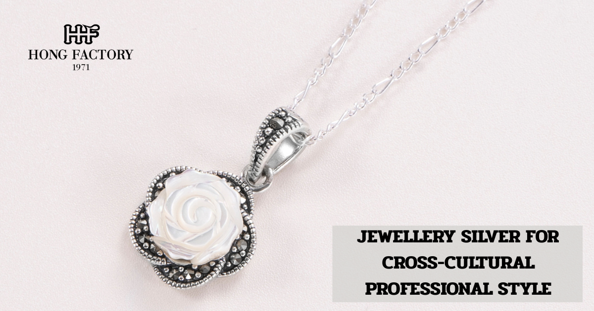 JEWELLERY SILVER FOR CROSS-CULTURAL PROFESSIONAL STYLE