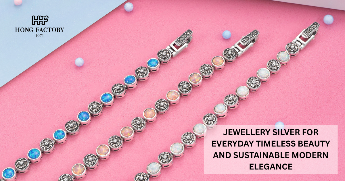 JEWELLERY SILVER FOR EVERYDAY TIMELESS BEAUTY AND SUSTAINABLE MODERN ELEGANCE