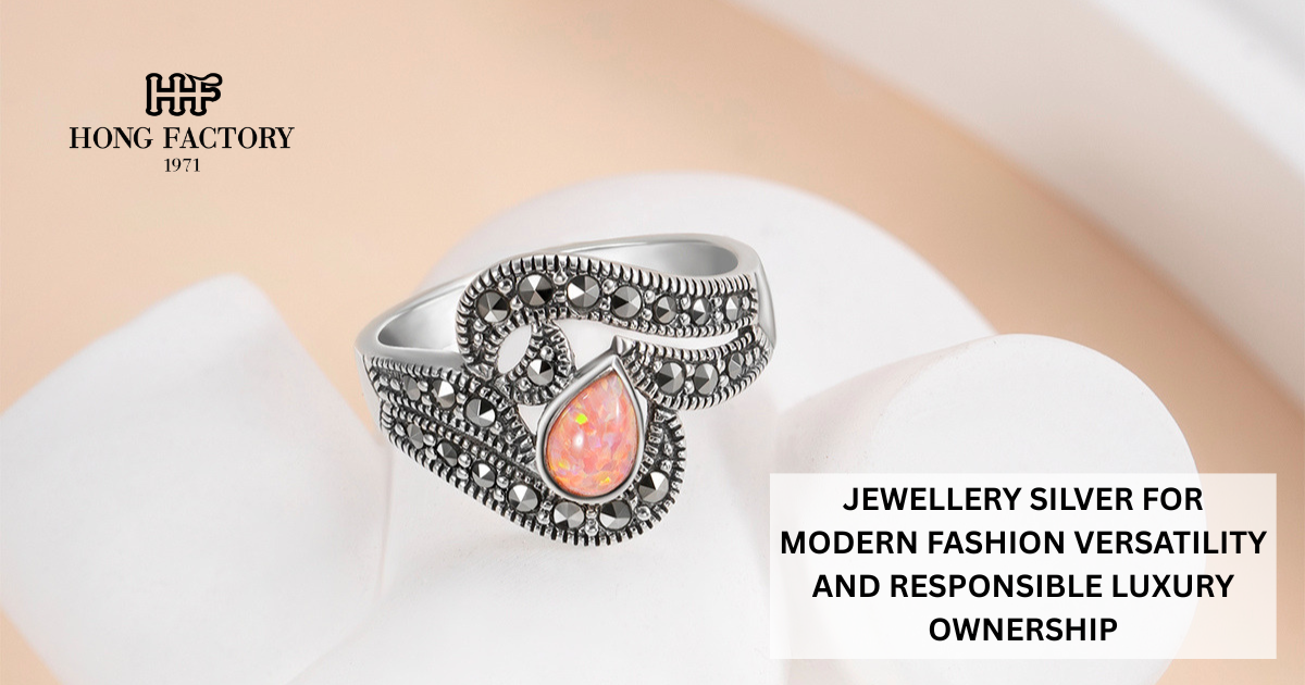 JEWELLERY SILVER FOR MODERN FASHION VERSATILITY AND RESPONSIBLE LUXURY OWNERSHIP