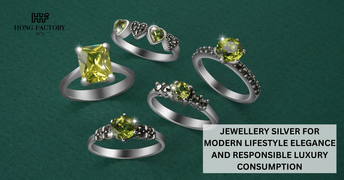 JEWELLERY SILVER FOR MODERN LIFESTYLE ELEGANCE AND RESPONSIBLE LUXURY CONSUMPTION